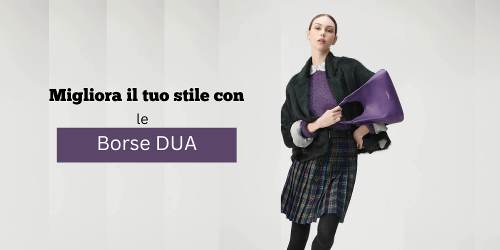 Il Potere Degli Accessori: Eleva Il Tuo Stile Con Le Borse Dua