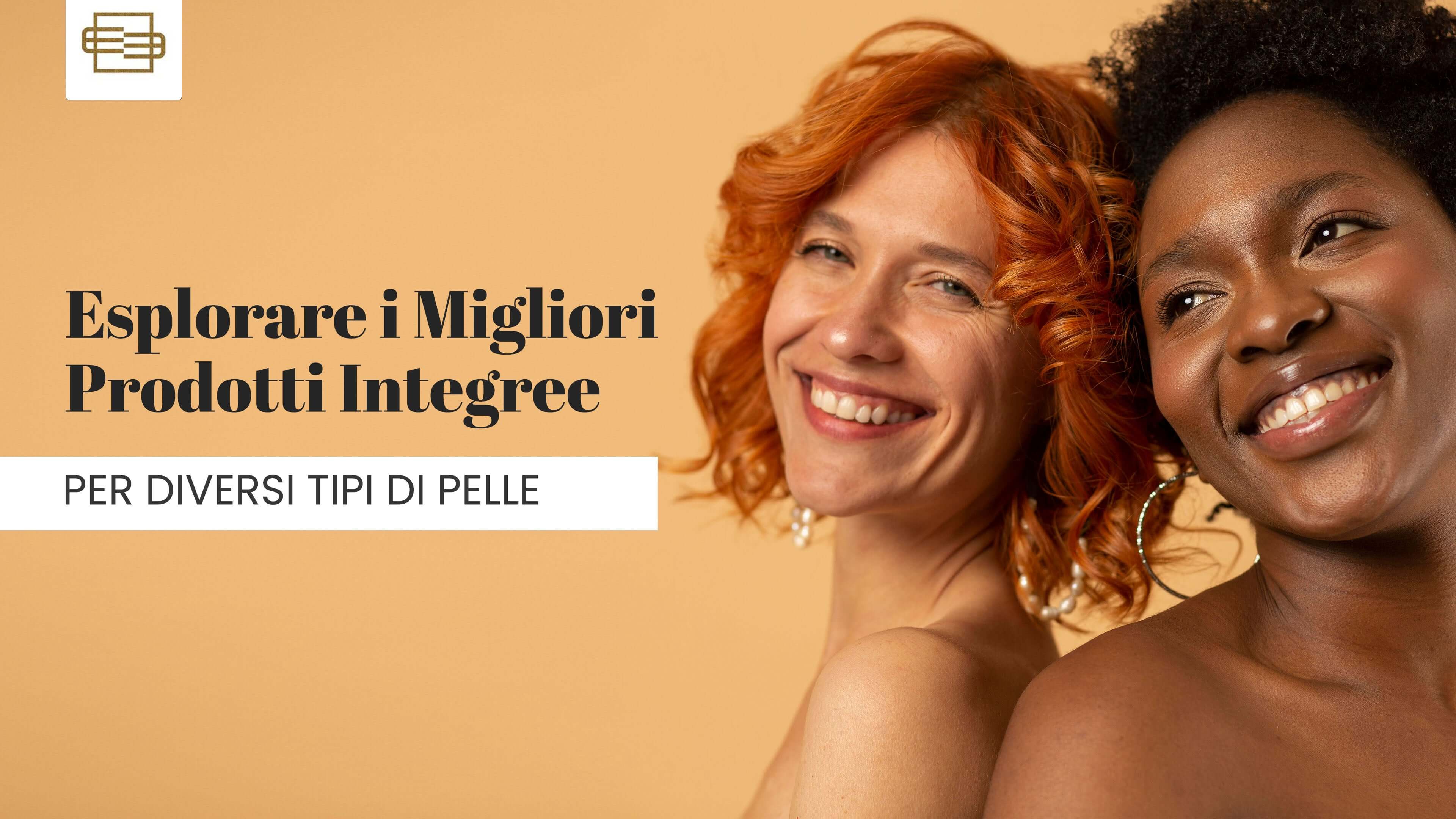 Esplorare I Migliori Prodotti Integree per Diversi Tipi di Pelle