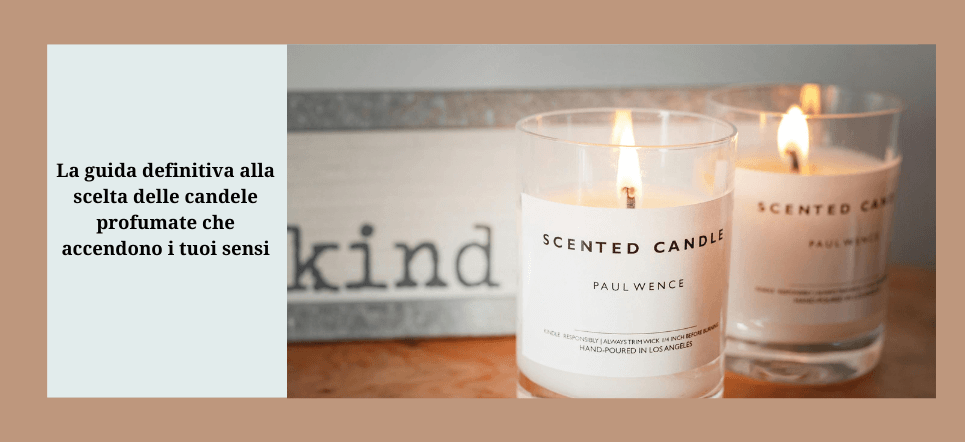 scelta candele profumate: guida alla scelta di candele profumate che accendono i tuoi sensi.